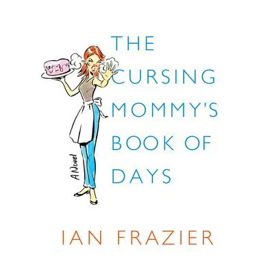 The Cursing Mommy's Book of Days: A Novel Audibook, by Ian Frazier