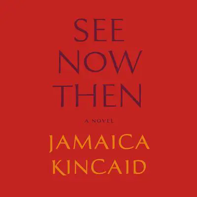 See Now Then: A Novel Audibook, by Jamaica Kincaid