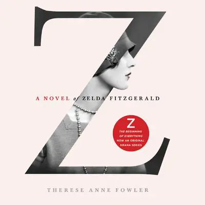 Z: A Novel of Zelda Fitzgerald Audibook, by Therese Anne Fowler