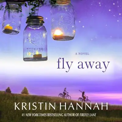 Fly Away: A Novel Audibook, by Kristin Hannah