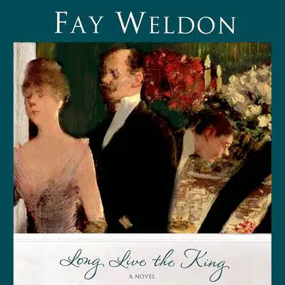 Long Live the King: A Novel Audibook, by Fay Weldon