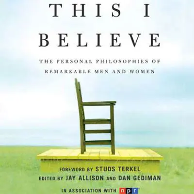 This I Believe: The Personal Philosophies of Remarkable Men and Women Audibook, by Jay Allison