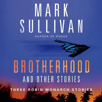 Brotherhood and Others: Three Robin Monarch stories Audibook, by Mark Sullivan