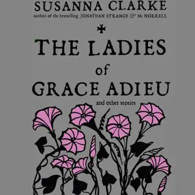 The Ladies of Grace Adieu and Other Stories Audibook, by Susanna Clarke