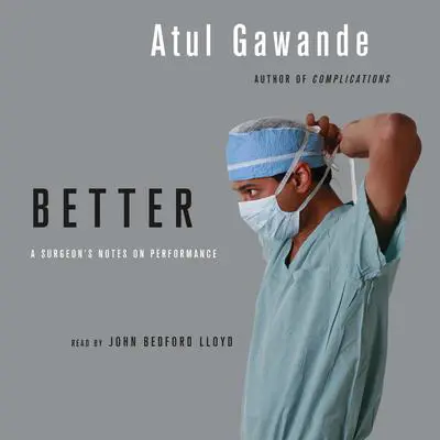Better: A Surgeon's Notes on Performance Audibook, by Atul Gawande