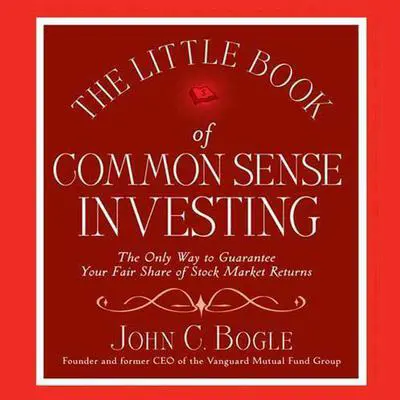 The Little Book of Common Sense Investing: The Only Way to Guarantee Your Fair Share of Stock Market Returns Audibook, by John C. Bogle