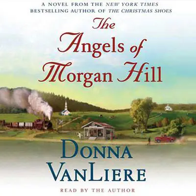 The Angels of Morgan Hill: A Novel Audibook, by Donna VanLiere
