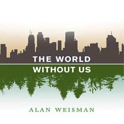 The World Without Us Audibook, by Alan Weisman