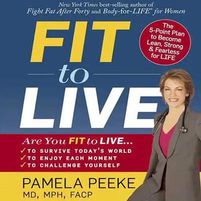 Fit to Live: 5 Steps to a Lean, Strong, Fearless You Audibook, by Pamela Peeke