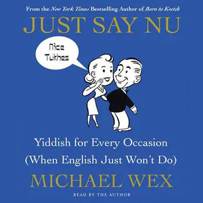 Just Say Nu: Yiddish for Every Occasion (When English Just Won't Do) Audibook, by Michael Wex