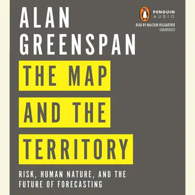 The Map and the Territory: Risk, Human Nature, and the Future of Forecasting Audibook, by Alan Greenspan