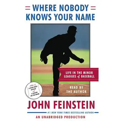 Where Nobody Knows Your Name: Life In the Minor Leagues of Baseball Audibook, by John Feinstein