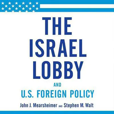 The Israel Lobby and U.S. Foreign Policy Audibook, by John J. Mearsheimer