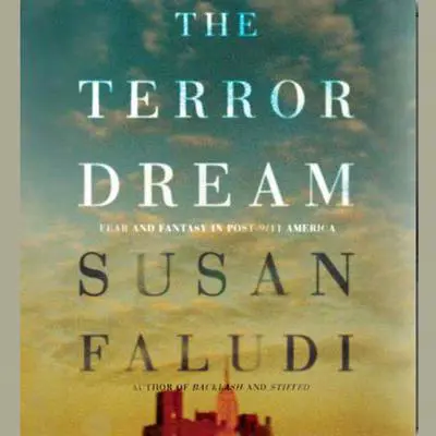 The Terror Dream: Fear and Fantasy in Post-9/11 America Audibook, by Susan Faludi