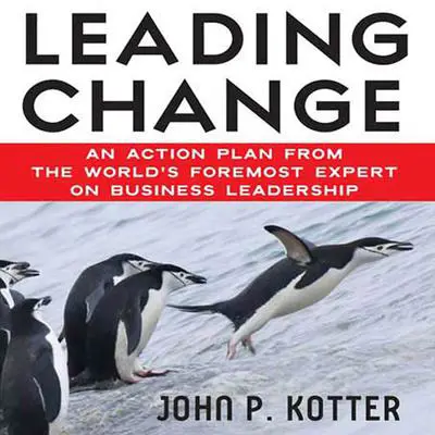 Leading Change: An Action Plan from The World's Foremost Expert on Business Leadership Audibook, by John Kotter