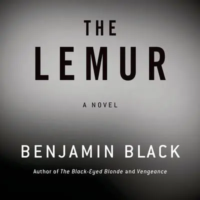 The Lemur: A Novel Audibook, by Benjamin Black