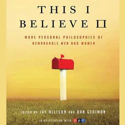 This I Believe II: More Personal Philosophies of Remarkable Men and Women Audibook, by Jay Allison