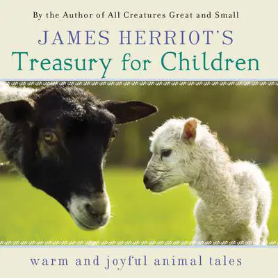 James Herriot's Treasury for Children: Warm and Joyful Tales by the Author of All Creatures Great and Small Audibook, by James Herriot