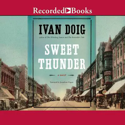 Sweet Thunder: A Novel Audibook, by Ivan Doig