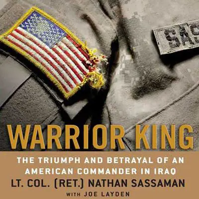 Warrior King: The Triumph and Betrayal of an American Commander in Iraq Audibook, by Nathan Sassaman