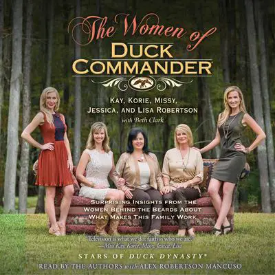 The Women of Duck Commander: Surprising Insights from the Women behind the Beards about What Makes This Family Work Audibook, by various authors