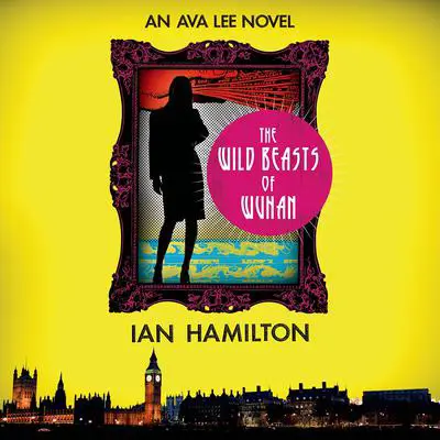 The Wild Beasts of Wuhan: An Ava Lee Novel Audibook, by Ian Hamilton