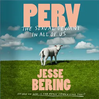 Perv: The Sexual Deviant in All of Us Audibook, by Jesse Bering