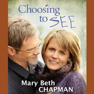 Choosing to SEE: A Journey of Struggle and Hope Audibook, by Mary Beth Chapman