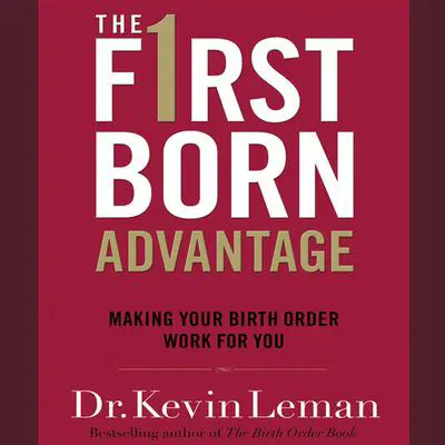 The Firstborn Advantage: Making Your Birth Order Work for You Audibook, by Kevin Leman