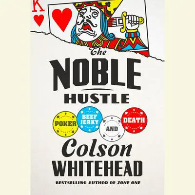 The Noble Hustle: Poker, Beef Jerky, and Death Audibook, by Colson Whitehead