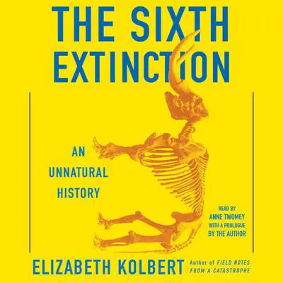 The Sixth Extinction: An Unnatural History Audibook, by Elizabeth Kolbert