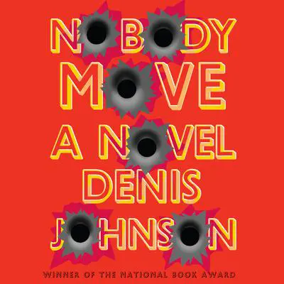 Nobody Move: A Novel Audibook, by Denis Johnson