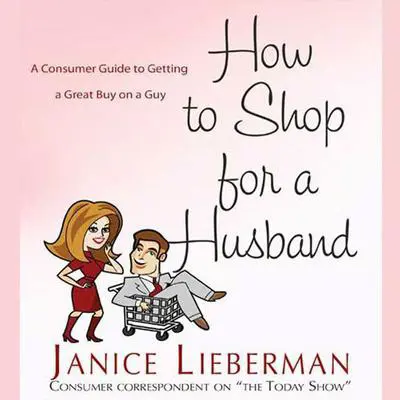 How to Shop for a Husband: A Consumer Guide to Getting a Great Buy on a Guy Audibook, by Janice Lieberman