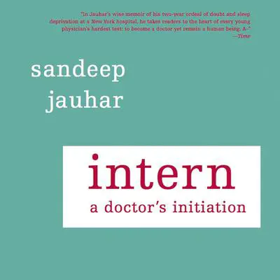 Intern: A Doctor's Initiation Audibook, by Sandeep Jauhar