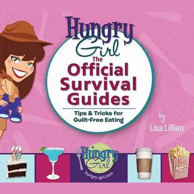 Hungry Girl: The Official Survival Guides: Tips & Treats for Guilt-Free Eating Audibook, by Lisa Lillien