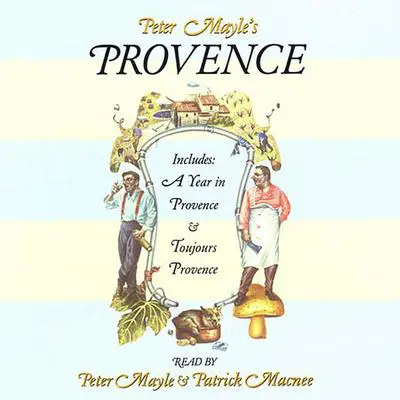Peter Mayle's Provence: Includes A Year In Provence and Toujours Provence Audibook, by Peter Mayle