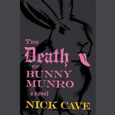 The Death of Bunny Munro: A Novel Audibook, by Nick Cave