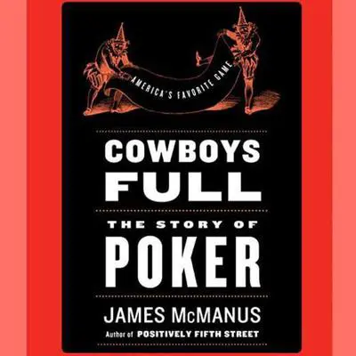 Cowboys Full: The Story of Poker Audibook, by James McManus