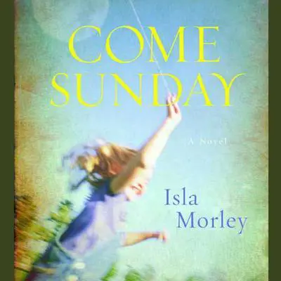 Come Sunday: A Novel Audibook, by Isla Morley