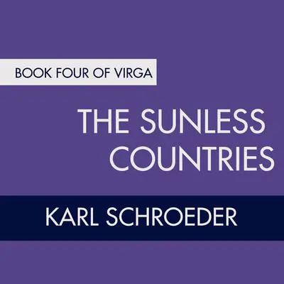 The Sunless Countries: Book Four of Virga Audibook, by Karl Schroeder