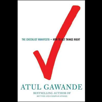 The Checklist Manifesto: How to Get Things Right Audibook, by Atul Gawande