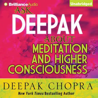 Ask Deepak about Meditation and Higher Consciousness Audibook, by Deepak Chopra