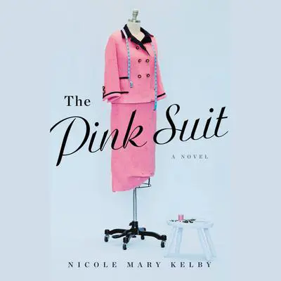 The Pink Suit: A Novel Audibook, by Nicole Mary Kelby