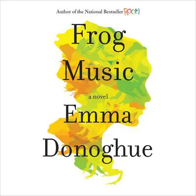 Frog Music: A Novel Audibook, by Emma Donoghue