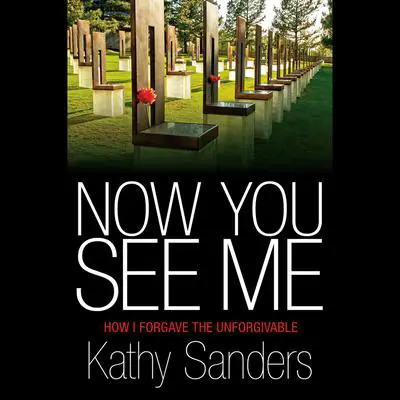 Now You See Me: How I Forgave the Unforgivable Audibook, by Kathy Sanders