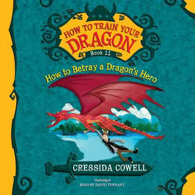 How to Train Your Dragon: How to Betray a Dragon's Hero Audibook, by Cressida Cowell