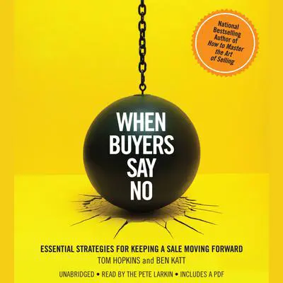 When Buyers Say No: Essential Strategies for Keeping a Sale Moving Forward Audibook, by Tom Hopkins