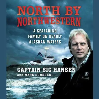 North by Northwestern: A Seafaring Family on Deadly Alaskan Waters Audibook, by Sig Hansen