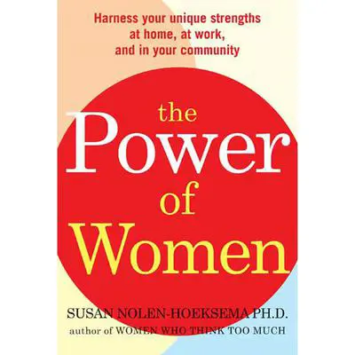 The Power of Women: Harness Your Unique Strengths at Home, at Work, and in Your Community Audibook, by Susan Nolen-Hoeksema