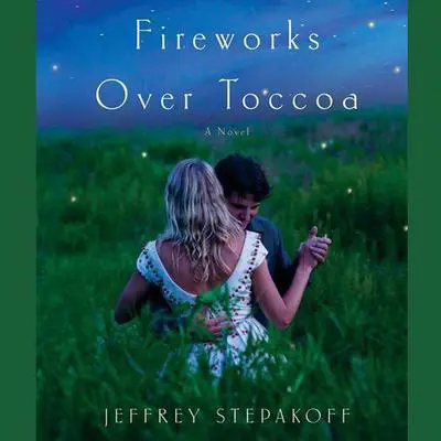 Fireworks Over Toccoa: A Novel Audibook, by Jeffrey Stepakoff